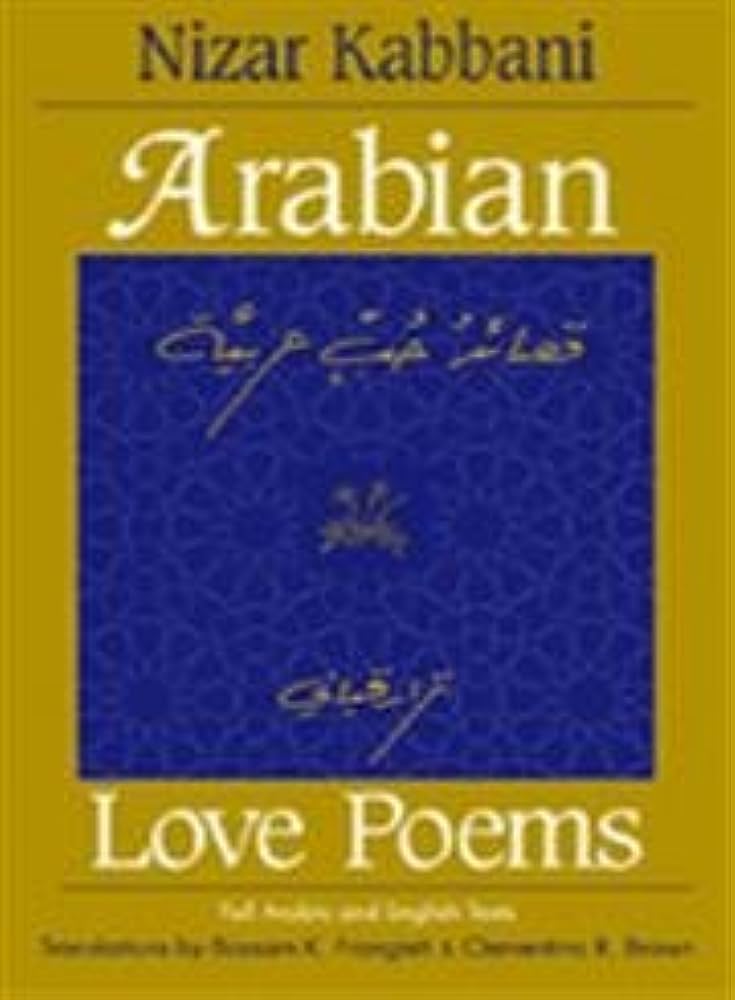 Arabian Love Poems by Nizar Kabbani (Qabbani), Translated by Bassam K. Frangieh and Clementina R. Brown