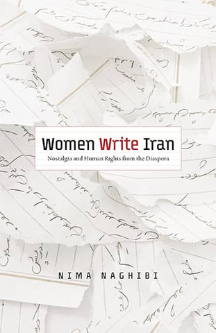 Women Write Iran: Nostalgia and Human Rights from the Diaspora by Nima Naghibi