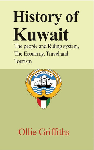 History of Kuwait: The people and Ruling system, The Economy, Travel and Tourism by Ollie Griffiths
