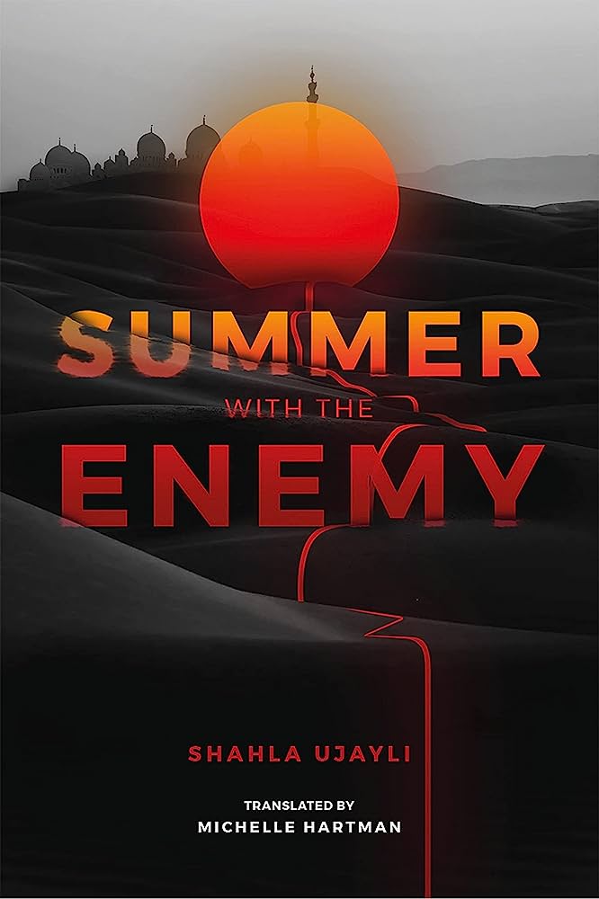 Summer with the Enemy by Shahla Ujayli, Translated by Michelle Hartman