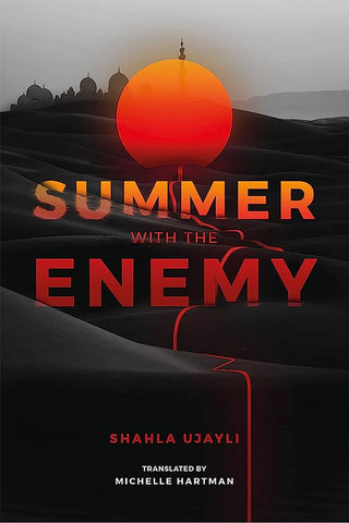 Summer with the Enemy by Shahla Ujayli, Translated by Michelle Hartman