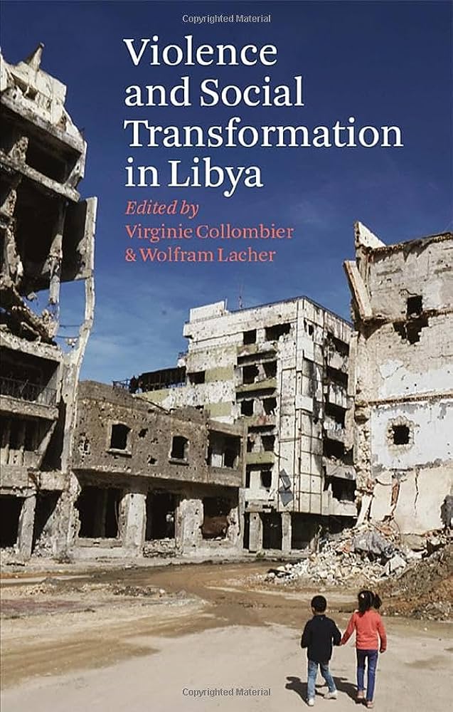 Violence and Social Transformation in Libya edited by Virginie Collombier and Wolfram Lacher