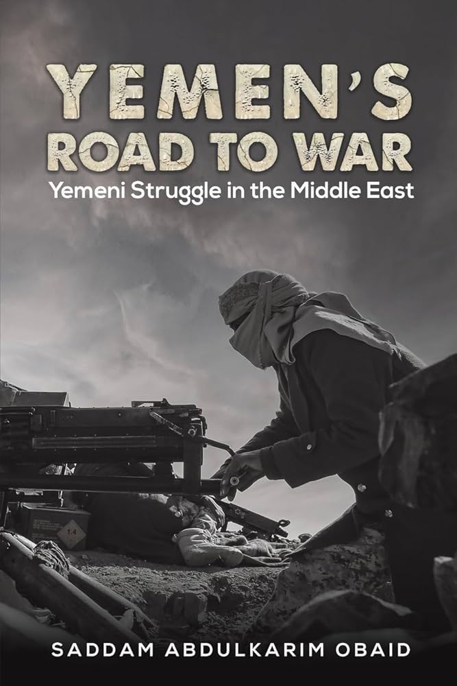 Yemen's Road to War: Yemeni Struggle in the Middle East by Saddam Abdulkarim Obaid