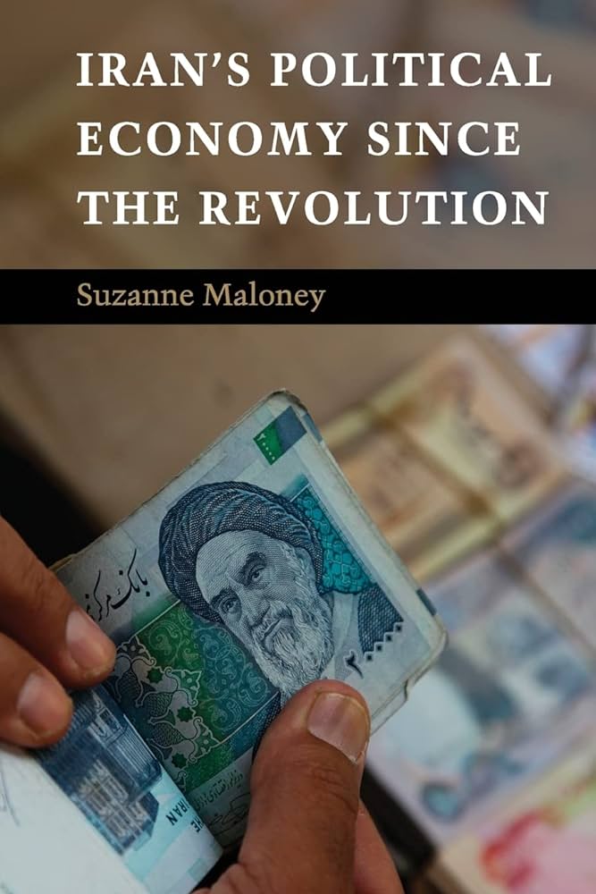 Iran's Political Economy Since the Revolution by Suzanne Maloney