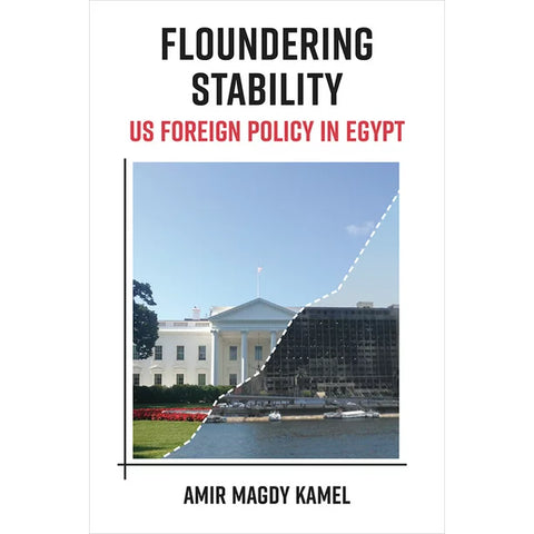 Floundering Stability: Us Foreign Policy in Egypt by Amir Magdy Kamel