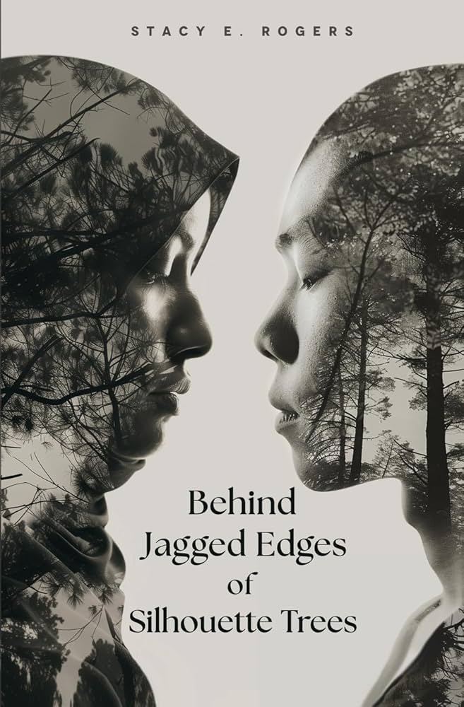 Behind Jagged Edges of Silhouette Trees by Stacy E. Rogers