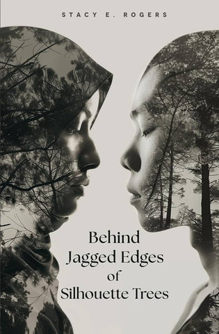 Behind Jagged Edges of Silhouette Trees by Stacy E. Rogers