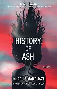 History of Ash: A Novel by Khadija Marouazi