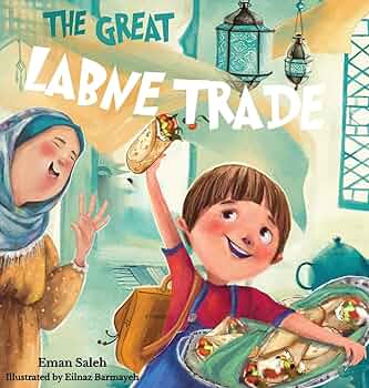 The Great Labne Trade by Eman Saleh, Illustrated by Eilnaz Barmayeh