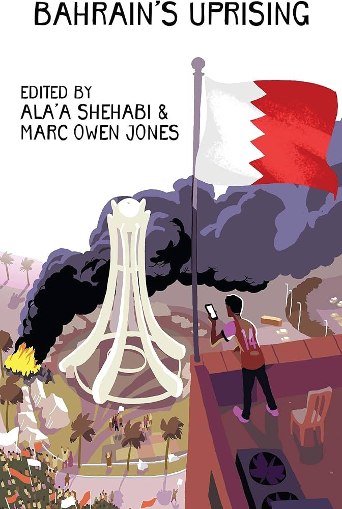 Bahrain's Uprising: Resistance and Repression in the Gulf by Ala'a Shehabi and Marc Owen Jones