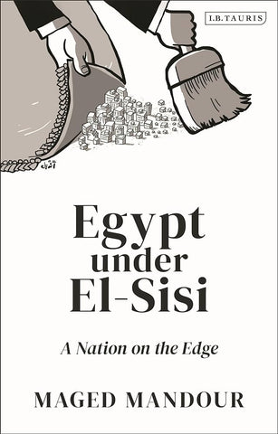 Egypt Under El-Sisi: A Nation on the Edge by Maged Mandour