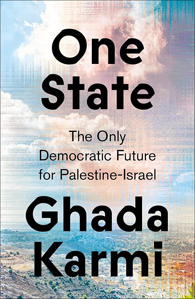 One State: The Only Democratic Future for Palestine-Israel by Ghada Karmi