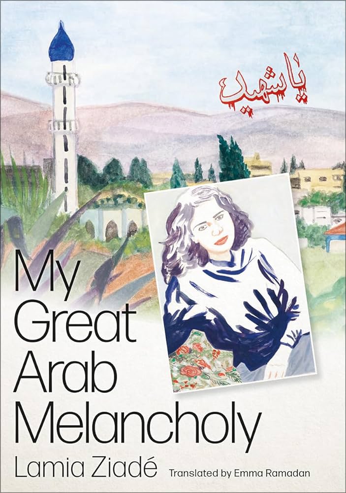 My Great Arab Melancholy by Lamia Ziade, Translated by Emma Ramadan