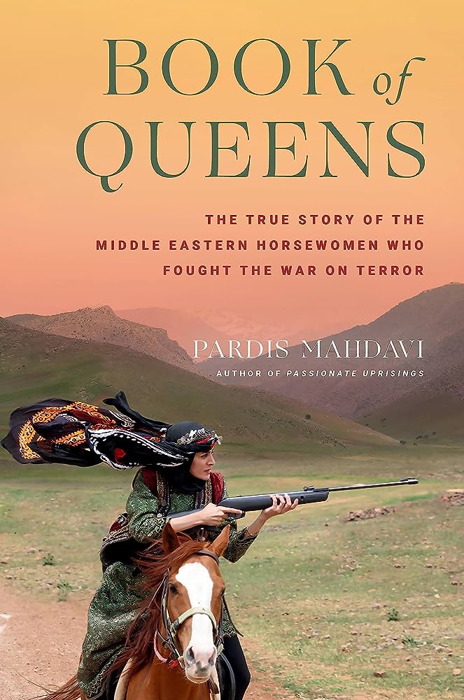 Book of Queens: The True Story of the Middle Eastern Horsewomen Who Fought the War on Terror by Pardis Mahdavi