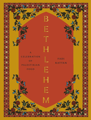 Bethlehem: A Celebration of Palestinian Food by Fadi Kattan