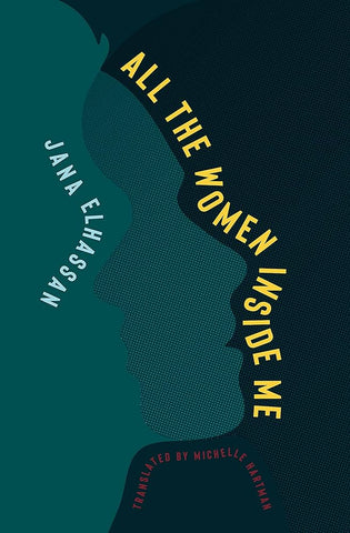 All the Women Inside Me: A Novel by Jana Elhassan