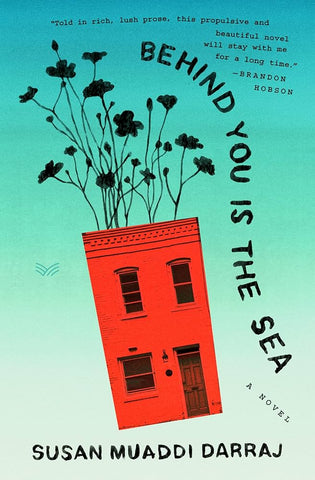 Behind You Is the Sea: A Novel by Susan Muaddi Darraj