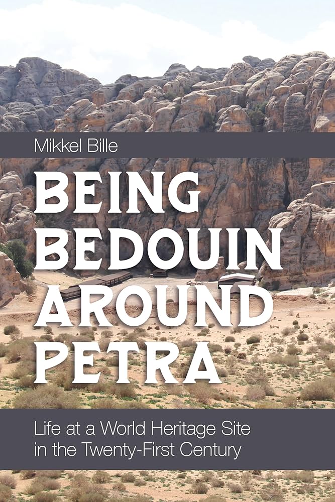 Being Bedouin Around Petra: Life at a World Heritage Site in the Twenty-First Century by