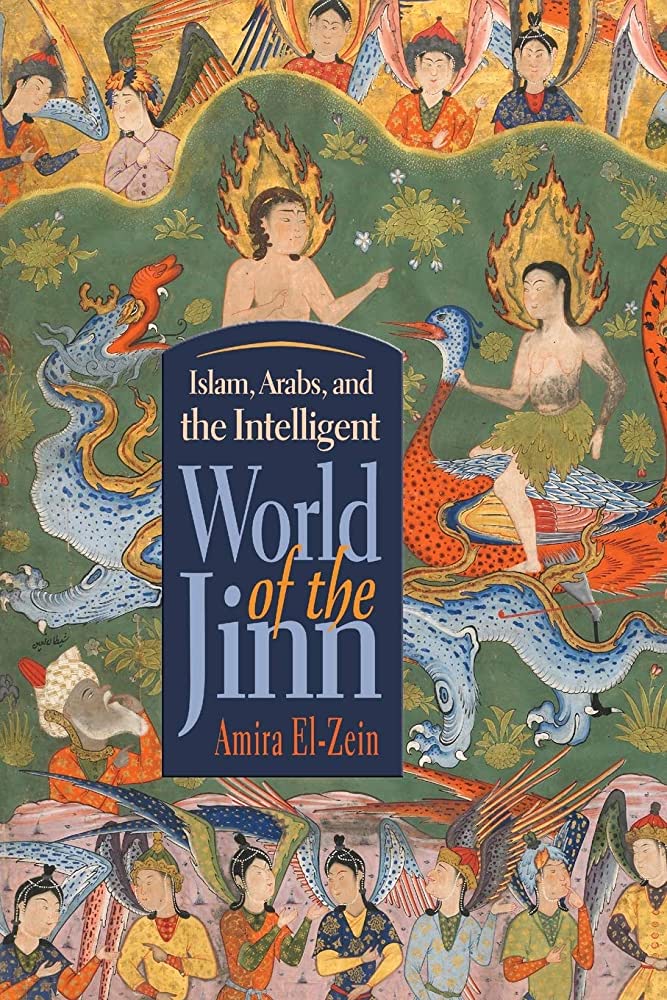 Islam, Arabs, and the Intelligent World of the Jinn by Amira El-Zein