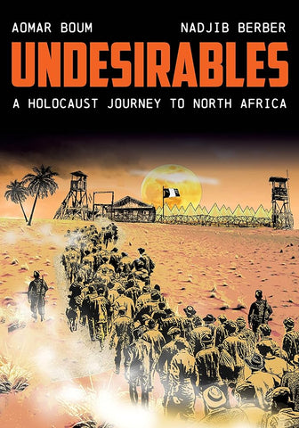 Undesirables: A Holocaust Journey to North Africa by Aomer Boum and Nadjib Berber