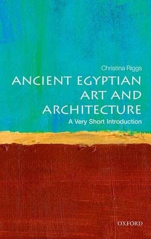 Ancient Egyptian Art and Architecture: A Very Short Introduction by Christina Riggs