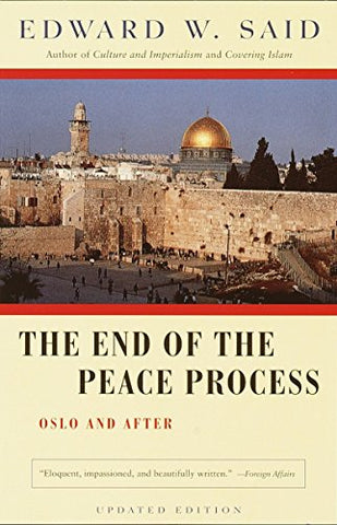 The End of the Peace Process: Oslo and After by Edward Said