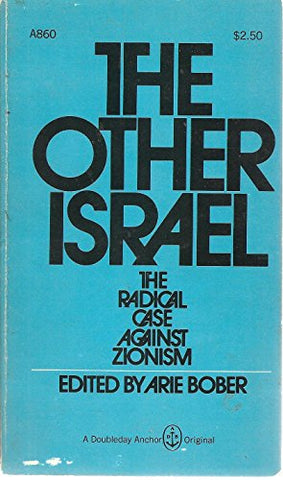 Bober, Arie The other Israel: The radical case against Zionism ISBN 13: 9780385014670 The other Israel: The radical case against Zionism Edited by Arie Bober