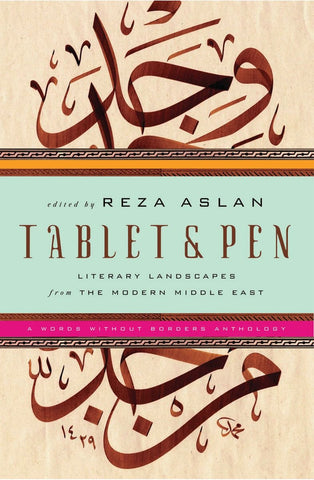 Tablet & Pen: Literary Landscapes from the Modern Middle East edited by Reza Aslan
