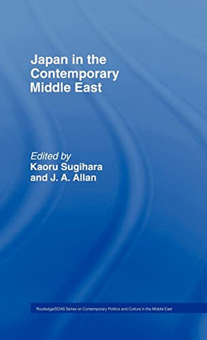 Japan and the Contemporary Middle East Edited by Kaoru Sugihara and J. A. Allan