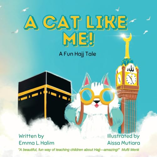 A Cat Like Me! A Fun Hajj Tale by Emma L. Halim, Illustrated by Aissa Mutiara