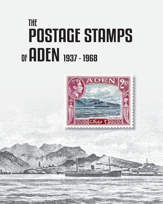 The Postage Stamps of Aden 1937-1968 by Peter James Bond