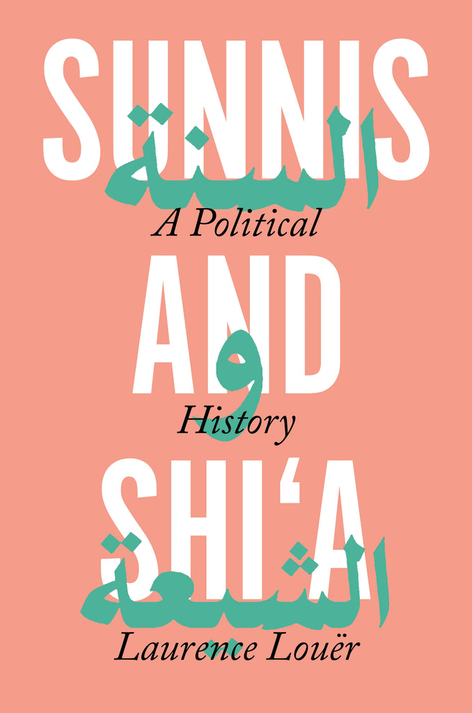 Sunnis and Shi'a: A Political History by Laurence Louër