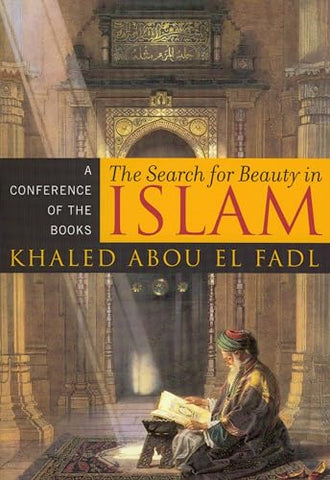The Search for Beauty in Islam: A Conference of the Books by Khaled Abou El Fadl