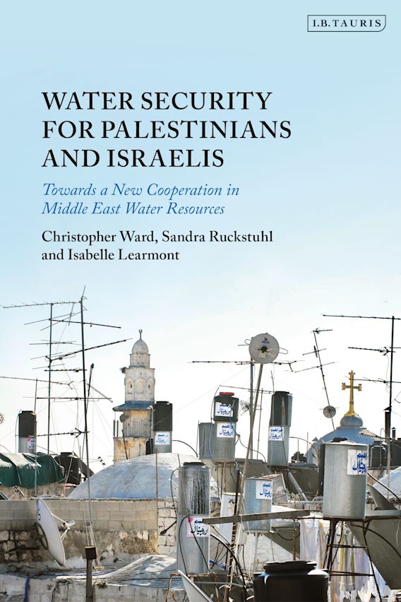 Water Security for Palestinians and Israelis: Towards a New Cooperation in Middle East Water Resources by Christopher Ward, Sandra Ruckstuhl, and Isabelle Learmont
