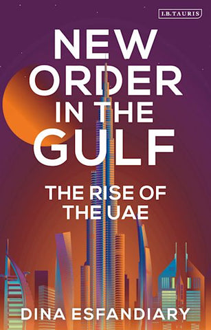 New Order in the Gulf: The Rise of the UAE by Dina Esfandiary