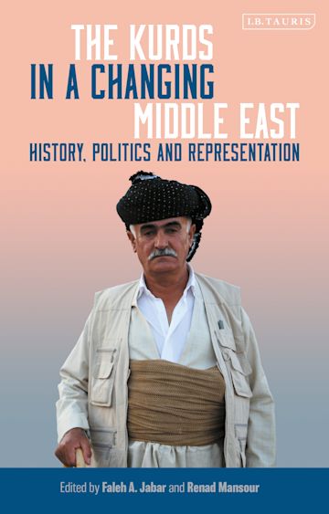 The Kurds in a Changing Middle East: History, Politics and Representation Edited by Faleh A. Jabar and Renad Mansour