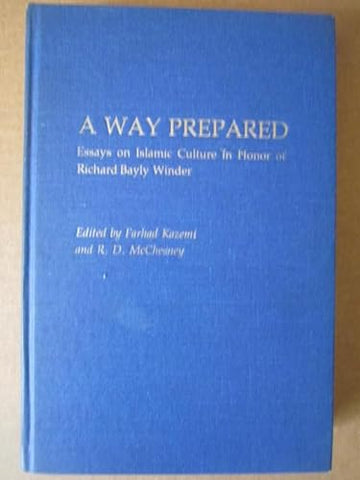 A Way Prepared: Arabic and Islamic Studies in Honor of Bayly Winder Edited by Farhad Kazemi and R. D. McChesney