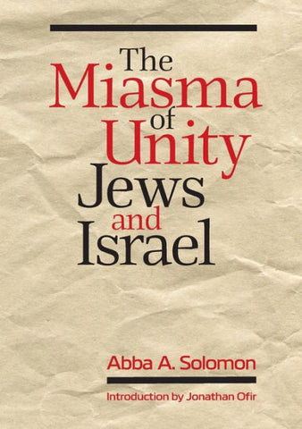 The Miasma of Unity: Jews and Israel by Abba Solomon