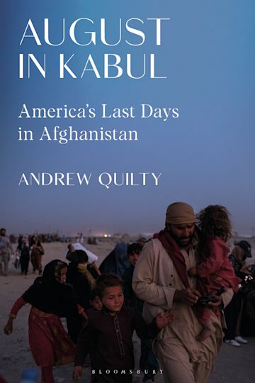 August in Kabul: America's Last Days in Afghanistan by Andrew Quilty