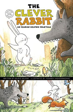The Clever Rabbit: An Iranian Graphic Folktale by Golriz Golkar, Illustrated by Yeganeh Yaghoobnezhad