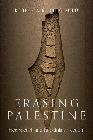Erasing Palestine: Free Speech and Palestinian Freedom by Rebecca Ruth Gold