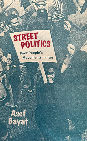 Street Politics: Poor People's Movements in Iran by Asef Bayat