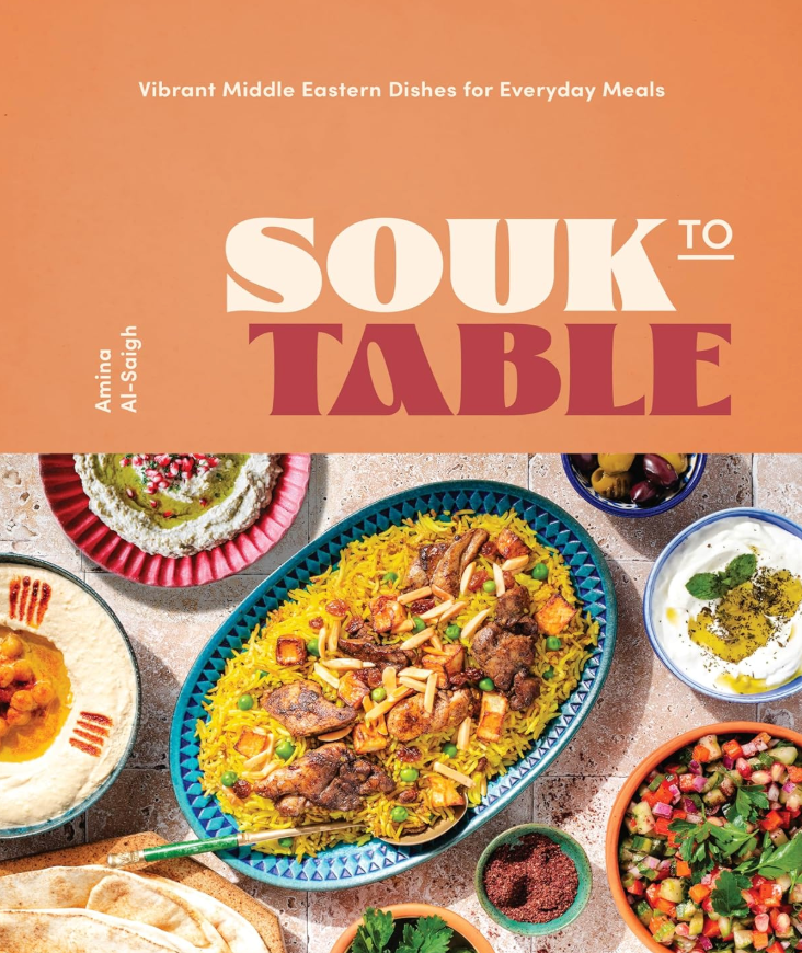 Souk to Table: Vibrant Middle Eastern Dishes for Everyday Meals by Amina Al-Saigh