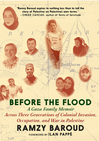 PREORDER: Before the Flood: A Gaza Family Memoir Across Three Generations of Colonial Invasion, Occupation, and War in Palestine by Ramzy Baroud