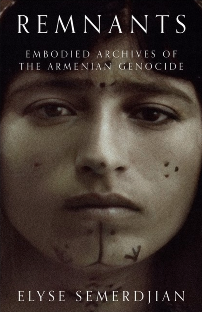 Remnants: Embodied Archives of the Armenian Genocide by Elyse Semerdjian