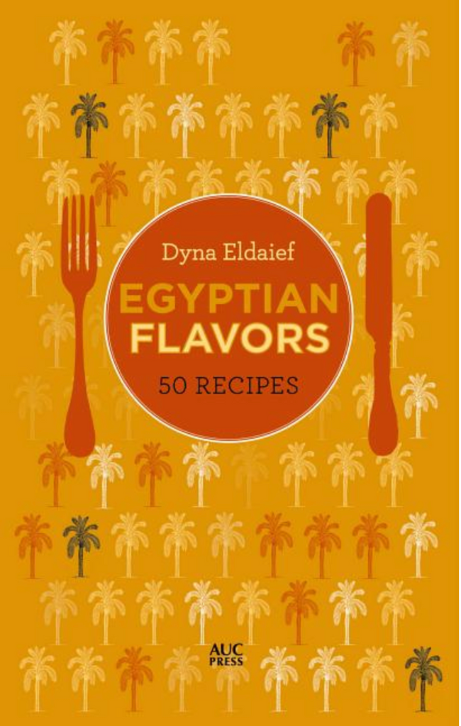 Egyptian Flavors: 50 Recipes by Dyna Eldaief