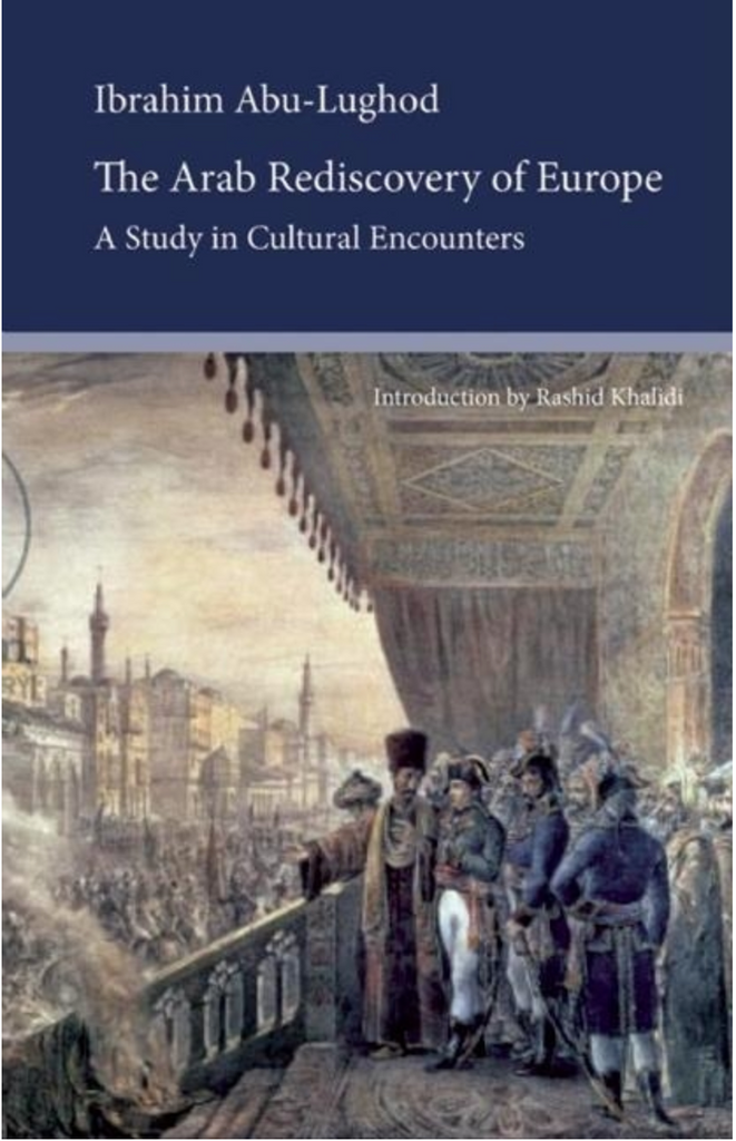 The Arab Rediscovery of Europe: A Study in Cultural Encounters by Ibrahim Abu-Lughod