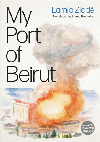 My Port of Beirut by Lamia Ziadé, Translated by Emma Ramadan