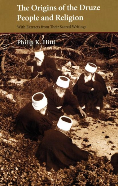 The Origins of the Druze People and Religion: With Extracts from Their ...