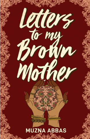 Letters to My Brown Mother: Stories of Mental Health by Muzna Abbas